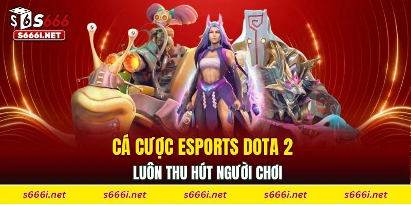 Cá cược Esports Dota 2 luôn thu hút người chơi