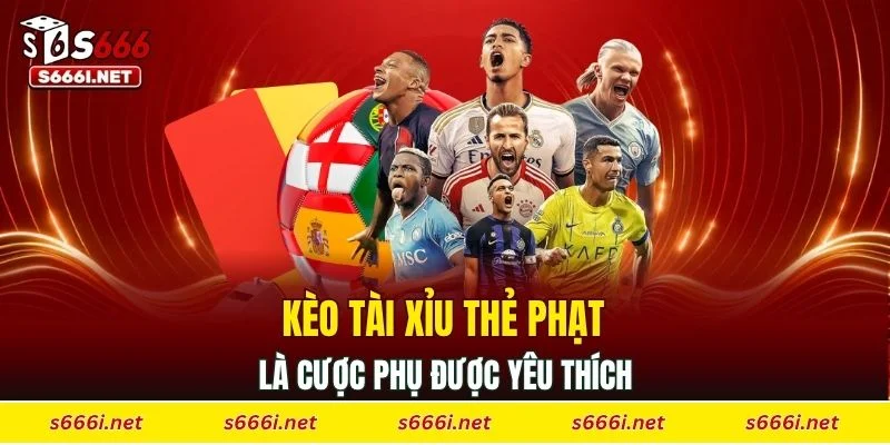 Kèo tài xỉu thẻ phạt là cược phụ được yêu thích