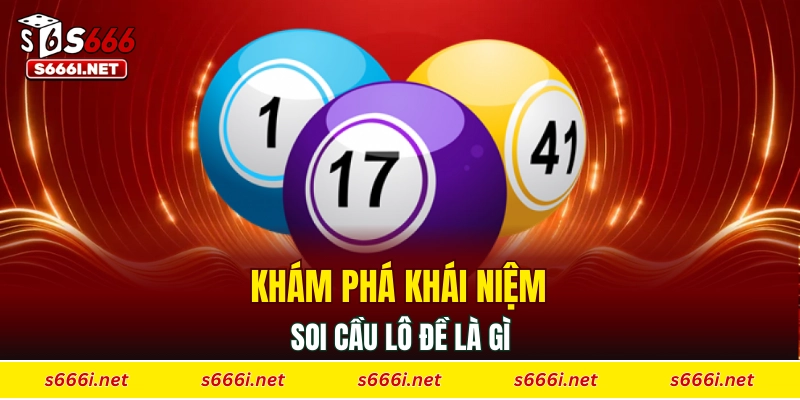 Khám phá khái niệm soi cầu lô đề là gì