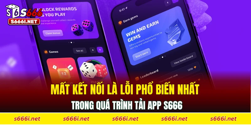 Mất kết nối là lỗi phổ biến nhất trong quá trình tải app S666
