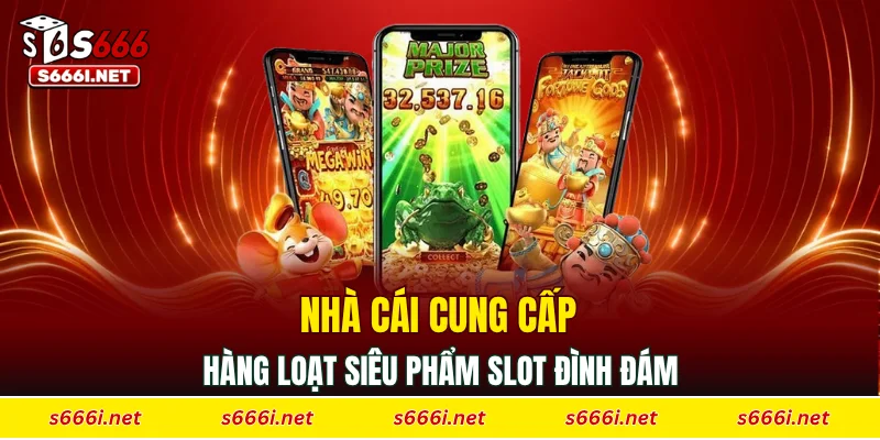 Nhà cái cung cấp hàng loạt siêu phẩm slot đình đám