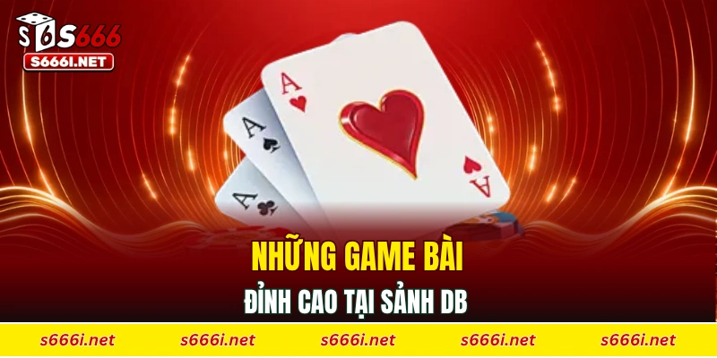 Những game bài đỉnh cao tại sảnh DB 