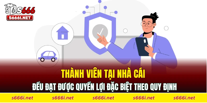 Thành viên tại nhà cái đều đạt được quyền lợi đặc biệt theo quy định