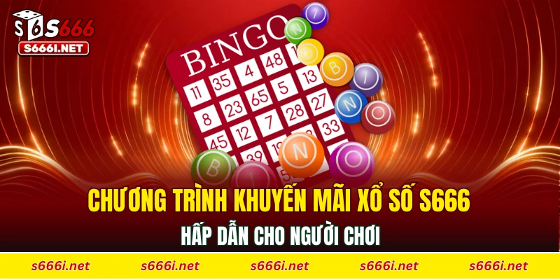 Chương trình khuyến mãi xổ số S666 hấp dẫn cho người chơi